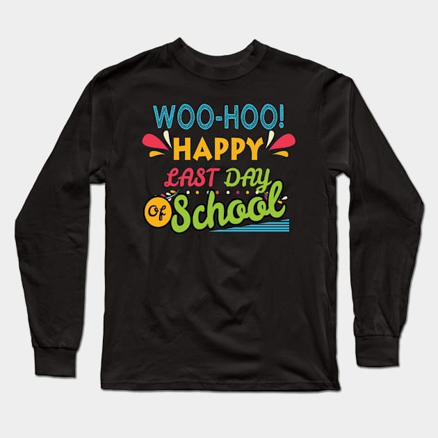 Woo Hoo Happy Last Day of School Tshirt Gift Teacher Student Long Sleeve T-Shirt by KittleAmandass